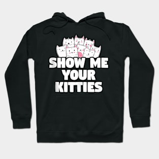 Cat Show Me Your Kitties Gift Hoodie